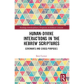 Human-Divine Interactions in the Hebrew Scriptures: Covenants and Cross-Purposes