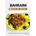 Bahraini Cookbook: Traditional Authentic Recipes from Bahrain