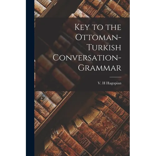 Key to the Ottoman-Turkish Conversation-grammar