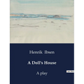 A Doll's House: A play