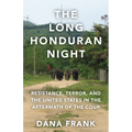 The Long Honduran Night: Resistance, Terror, and the United States in the Aftermath of the Coup