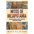 Mitos de Mesopotamia: Una guía fascinante de mitos de la mitología mesopotámica y sumeria