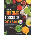 The XXXL Juicing Cookbook: 2000 Days of Artful Juices to Enrich Your Energy and Ignite Your Creative Spark｜Full Color Edition