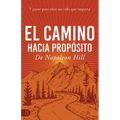 El Camino Hacia Propósito: 7 Pasos Para Vivir Un Vida Que Importa