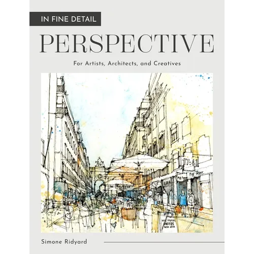 In Fine Detail: Perspective: For Artists, Architects and Creatives