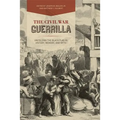 The Civil War Guerrilla: Unfolding the Black Flag in History, Memory, and Myth