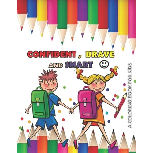 CONFIDENT BRAVE AND SMART a coloring book for kids: variety coloring book for kids boys and girls 4 - 8 years old