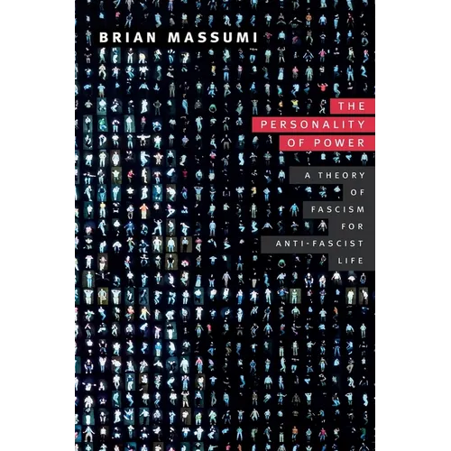 The Personality of Power: A Theory of Fascism for Anti-fascist Life
