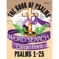 The Book Of Psalms Large Print Word Search Puzzles Volume 1 Psalms 1-25: Christian KJV Bible Find A Word Puzzles for Adults and Seniors