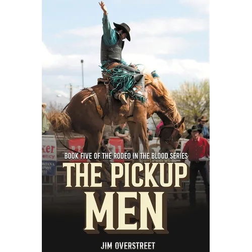 The Pickup Men: Book Five of The Rodeo in the Blood Series