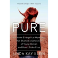 Pure: Inside the Evangelical Movement That Shamed a Generation of Young Women and How I Broke Free