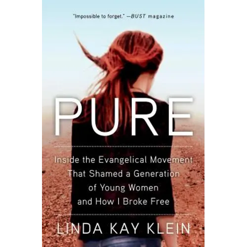 Pure: Inside the Evangelical Movement That Shamed a Generation of Young Women and How I Broke Free