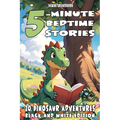 5-Minute Bedtime Stories 20 Dinosaur Adventures: Short and Exciting Dinosaur Tales for Kids - Featuring T-Rex, Triceratops, Velociraptor & More to Spa