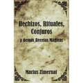 Hechizos, Rituales, Conjuros y Demás Recetas Mágicas