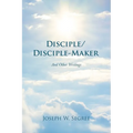Disciple/Disciple-Maker: And Other Writings