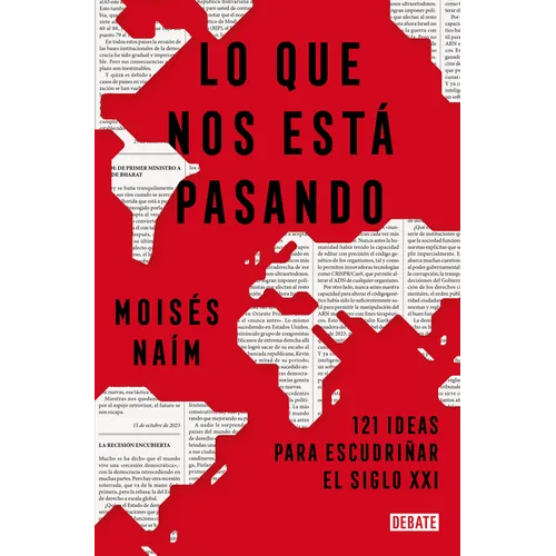 Lo Que Nos Está Pasando: 121 Ideas Para Escudriñar El Siglo XXI / What's Happening to Us: 121 Ideas to Explore the 21st Century