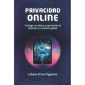 Privacidad Online: Protege tus datos y aprovecha al máximo la conexión global