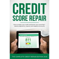 Credit Score Repair: How To Repair Your Credit And Boost Your Score Fast - Delete Judgments, Inquiries and Negative Accounts - The Complete Credit Rep
