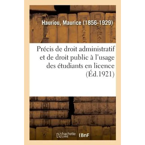 Précis de Droit Administratif Et de Droit Public À l'Usage Des Étudiants En Licence. 10e Édition: Assemblée Générale Départementale, Metz, 28 Novembre
