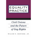 Equality Practice: Civil Unions and the Future of Gay Rights