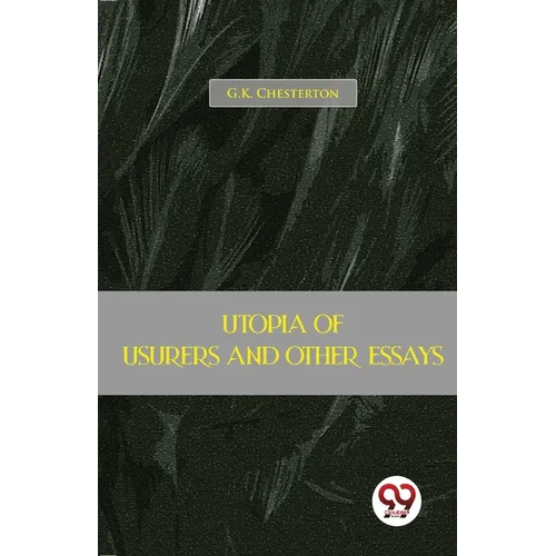 Utopia Of Usurers And Other Essays