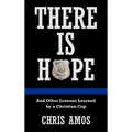 There Is Hope: And Other Lessons Learned by a Christian Cop