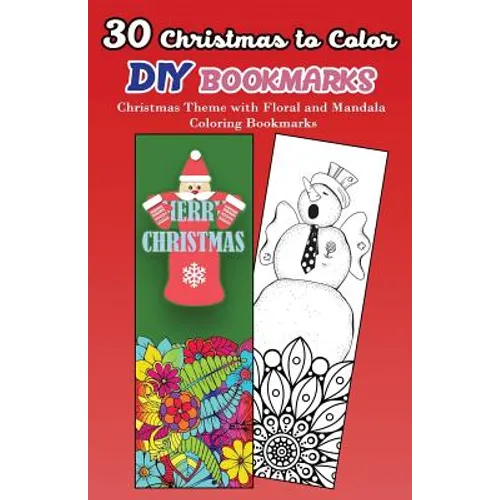 30 Christmas to Color DIY Bookmarks: Christmas Theme with Floral and Mandala Coloring Bookmarks