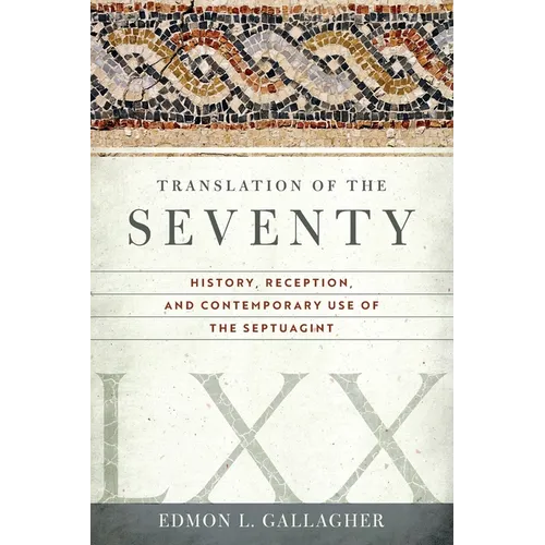 Translation of the Seventy: History, Reception, and Contemporary Use of the Septuagint