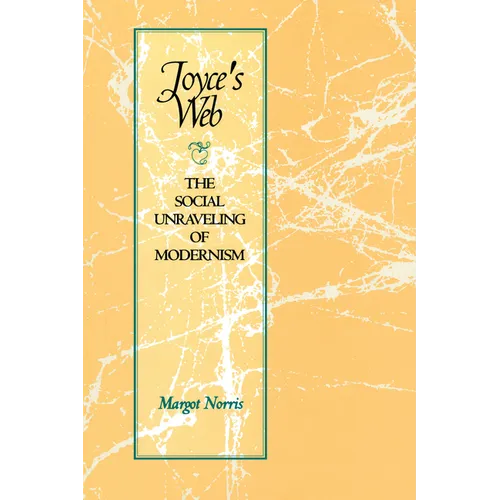 Joyce's Web: The Social Unraveling of Modernism
