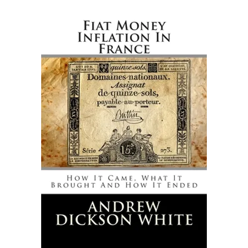 Fiat Money Inflation In France: How It Came, What It Brought And How It Ended