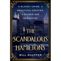 The Scandalous Hamiltons: A Bloody Crime, a Beautiful Grifter, a Gilded Age Sensation