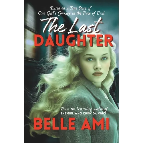 The Last Daughter: Based on a True Story of One Girl's Courage in the Face of Evil