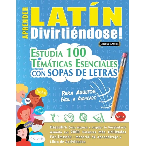 Aprender Latín Divirtiéndose! - Para Adultos: Fácil a Avanzado - Estudia 100 Temáticas Esenciales Con Sopas de Letras - Vol.1