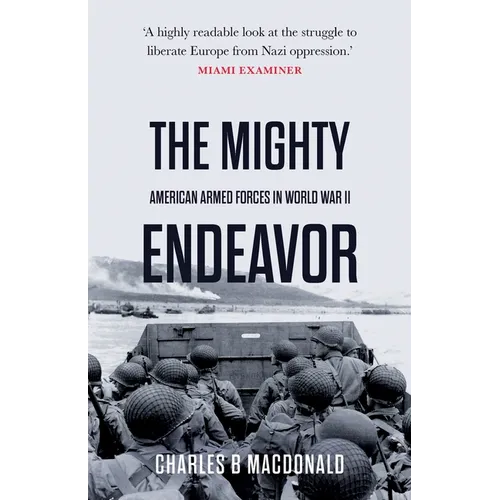 The Mighty Endeavor: American Armed Forces in the European Theater in World War II