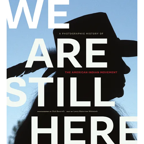 We Are Still Here: A Photographic History of the American Indian Movement