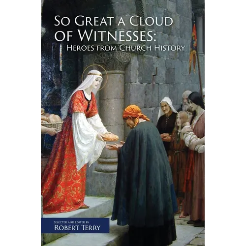 So Great A Cloud of Witnesses: Heroes From Church History