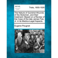 The Nature of Gunshot Wounds of the Abdomen, and Their Treatment: Based on a Review of Hte Case of the Late James Fisk, Jr. in Its Medico-Legal Aspect