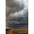 Man Who Thought He Owned Water: On the Brink with American Farms, Cities, and Food