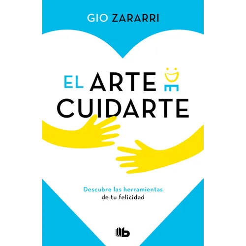 El Arte de Cuidarte: Descubre Las Herramientas de Tu Felicidad / The Art of Caring