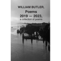 WILLIAM BUTLER, Poems, 2019-2023, a collection of poems