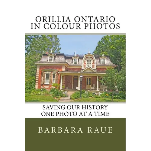 Orillia Ontario in Colour Photos: Saving Our History One Photo at a Time