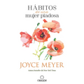 Hábitos de Una Mujer Piadosa: Supera Los Problemas Que Afectan a Tu Corazón, Mente Y Alma / Habits of a Godly Woman