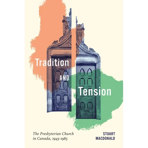 Tradition and Tension: The Presbyterian Church in Canada, 1945-1985