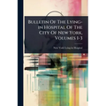 Bulletin Of The Lying-in Hospital Of The City Of New York, Volumes 1-3