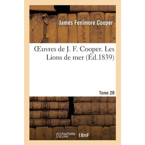 Oeuvres de J. F. Cooper. T. 28 Les Lions de mer