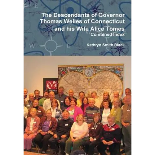 The Descendants of Governor Thomas Welles of Connecticut and his Wife Alice Tomes, Combined Index