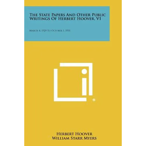 The State Papers And Other Public Writings Of Herbert Hoover, V1: March 4, 1929 To October 1, 1931