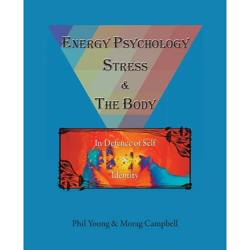 Energy Psychology, Stress and the Body: In Defence of Self and Identity