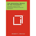 The Apocrypha, Bridge Of The Testaments: A Reader's Guide To The Apocryphal Books Of The Old Testament