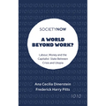 A World Beyond Work?: Labour, Money and the Capitalist State Between Crisis and Utopia